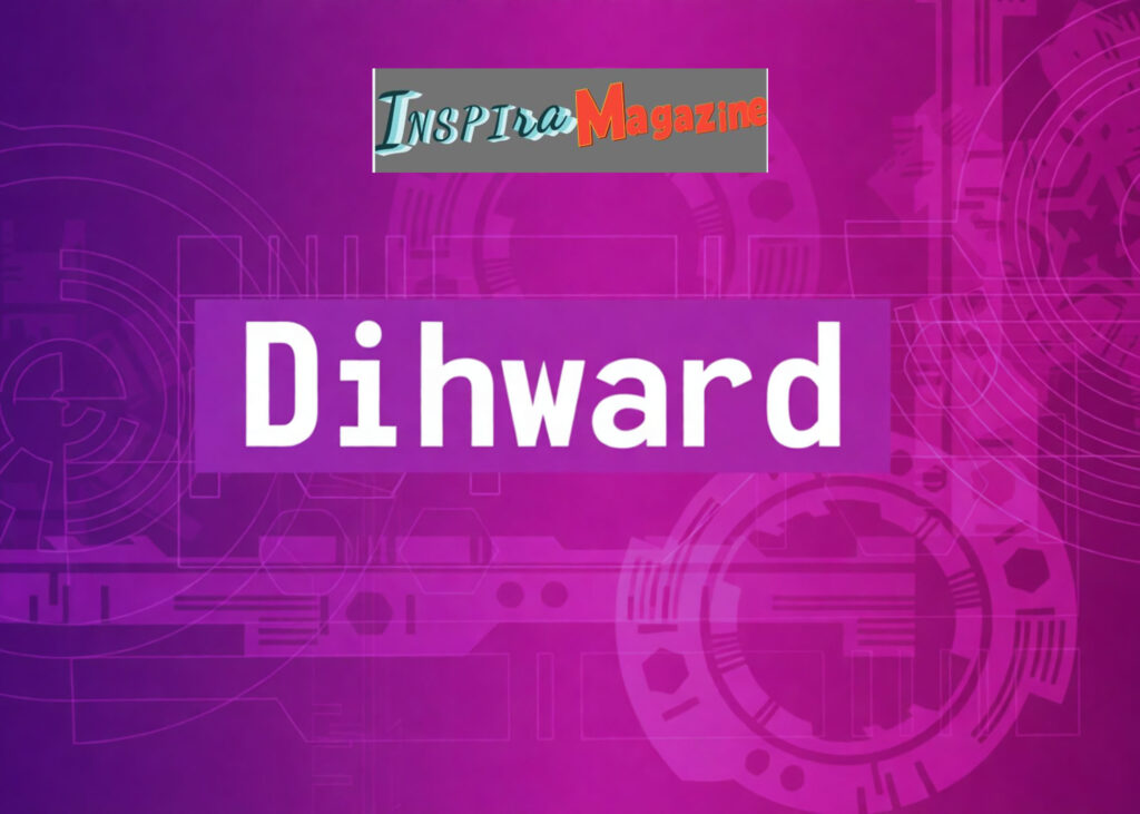 Dihward: A Clear Guide to Meaning, Use, and Modern Relevance dihward